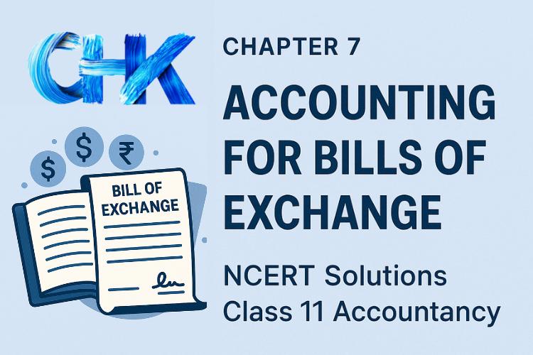 Chapter 7 Accounting for Bills of Exchange NCERT Solutions